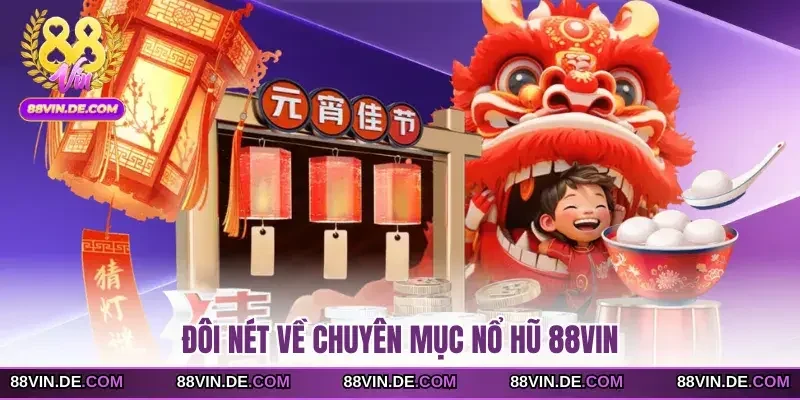 Đôi nét về chuyên mục nổ hũ 88VIN