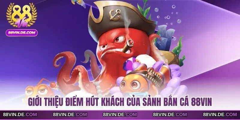Giới thiệu điểm hút khách của sảnh bắn cá 88VIN