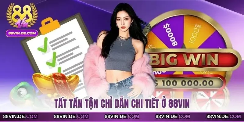 Tất tần tận chỉ dẫn chi tiết ở 88VIN
