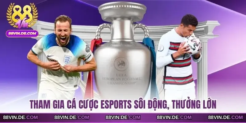 Tham gia cá cược Esports sôi động, thưởng lớn