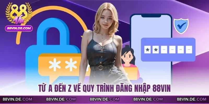 Từ A đến Z về quy trình đăng nhập 88VIN