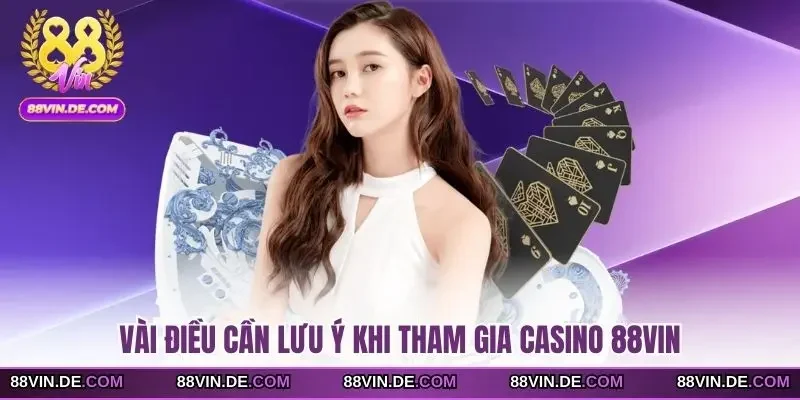 Vài điều cần lưu ý khi tham gia casino 88VIN